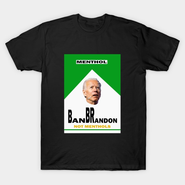 BIDEN BANS MENTHOL CIGARETTES T-Shirt by Cult Classics